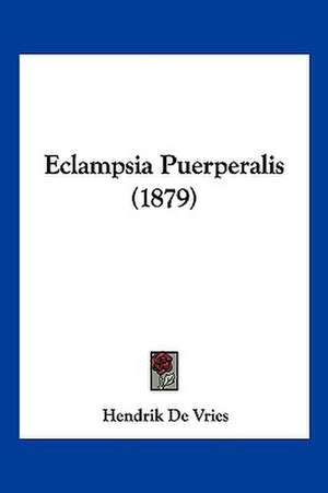 Eclampsia Puerperalis (1879) de Hendrik De Vries