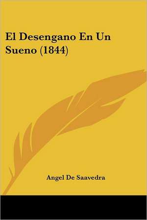 El Desengano En Un Sueno (1844) de Angel De Saavedra