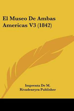 El Museo De Ambas Americas V3 (1842) de Imprenta De M. Rivadeneyra Publisher