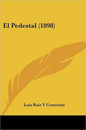 El Pedestal (1898) de Luis Ruiz Y Contreras