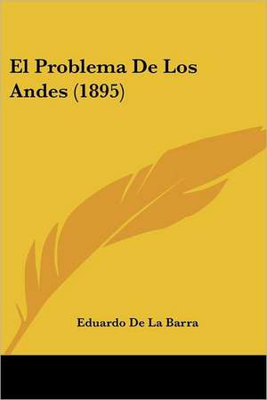 El Problema De Los Andes (1895) de Eduardo De La Barra