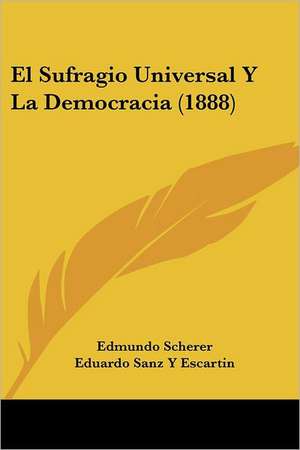 El Sufragio Universal Y La Democracia (1888) de Edmundo Scherer