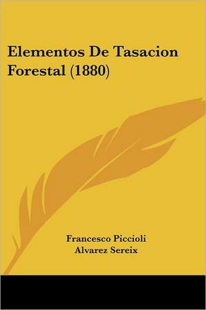 Elementos De Tasacion Forestal (1880) de Francesco Piccioli