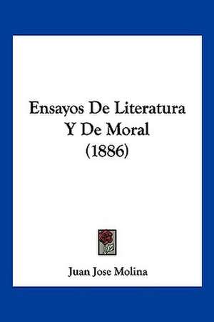 Ensayos De Literatura Y De Moral (1886) de Juan Jose Molina