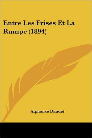 Entre Les Frises Et La Rampe (1894) de Alphonse Daudet