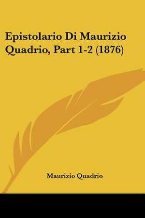 Epistolario Di Maurizio Quadrio, Part 1-2 (1876) de Maurizio Quadrio