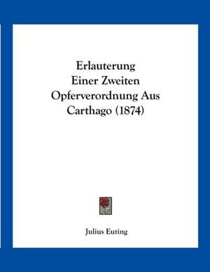 Erlauterung Einer Zweiten Opferverordnung Aus Carthago (1874) de Julius Euting