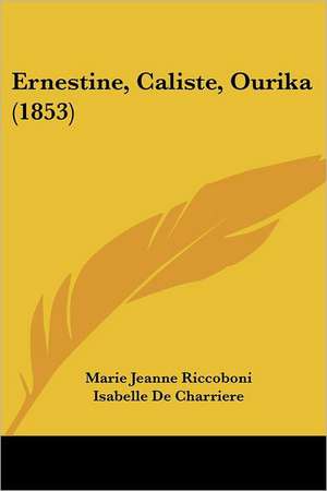 Ernestine, Caliste, Ourika (1853) de Marie Jeanne Riccoboni