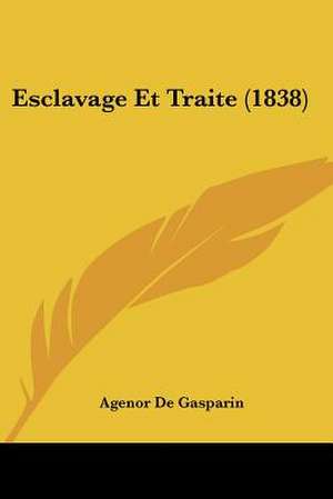 Esclavage Et Traite (1838) de Agenor De Gasparin