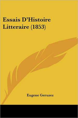 Essais D'Histoire Litteraire (1853) de Eugene Geruzez