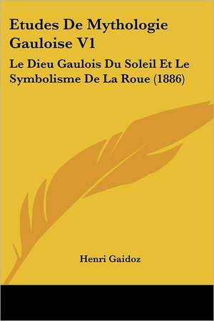 Etudes De Mythologie Gauloise V1 de Henri Gaidoz