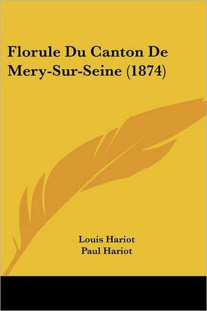 Florule Du Canton De Mery-Sur-Seine (1874) de Louis Hariot