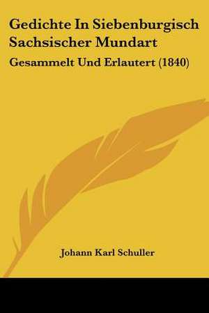 Gedichte In Siebenburgisch Sachsischer Mundart de Johann Karl Schuller