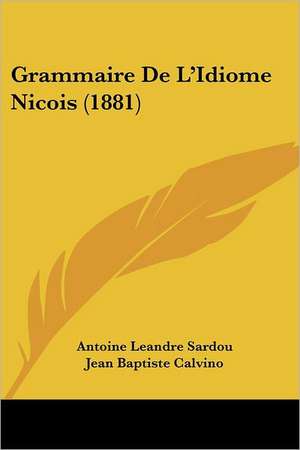 Grammaire De L'Idiome Nicois (1881) de Antoine Leandre Sardou