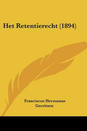 Het Retentierecht (1894) de Franciscus Hermanus Gerritsen