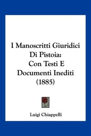 I Manoscritti Giuridici Di Pistoia de Luigi Chiappelli