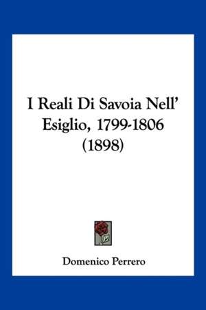 I Reali Di Savoia Nell' Esiglio, 1799-1806 (1898) de Domenico Perrero