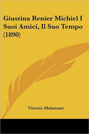 Giustina Renier Michiel I Suoi Amici, Il Suo Tempo (1890) de Vittorio Malamani