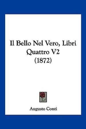 Il Bello Nel Vero, Libri Quattro V2 (1872) de Augusto Conti