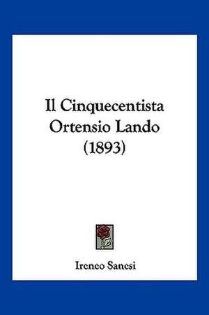 Il Cinquecentista Ortensio Lando (1893) de Ireneo Sanesi