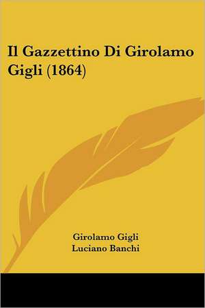 Il Gazzettino Di Girolamo Gigli (1864) de Girolamo Gigli