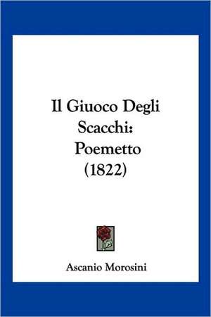 Il Giuoco Degli Scacchi de Ascanio Morosini