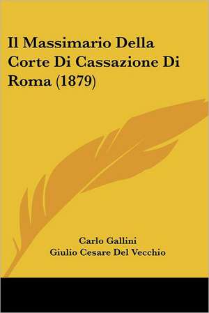 Il Massimario Della Corte Di Cassazione Di Roma (1879) de Carlo Gallini