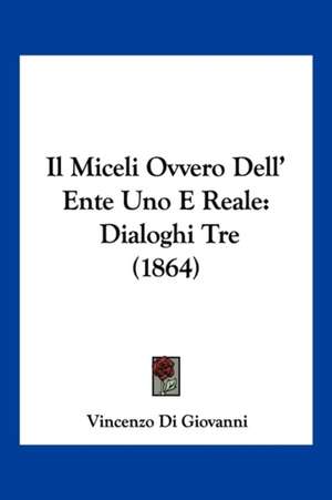 Il Miceli Ovvero Dell' Ente Uno E Reale de Vincenzo Di Giovanni