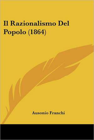 Il Razionalismo Del Popolo (1864) de Ausonio Franchi