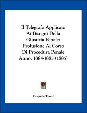 Il Telegrafo Applicato Ai Bisogni Della Giustizia Penale de Pasquale Tuozzi