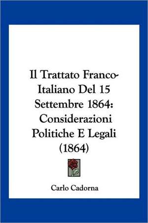 Il Trattato Franco-Italiano Del 15 Settembre 1864 de Carlo Cadorna