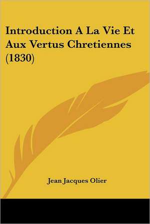 Introduction A La Vie Et Aux Vertus Chretiennes (1830) de Jean Jacques Olier