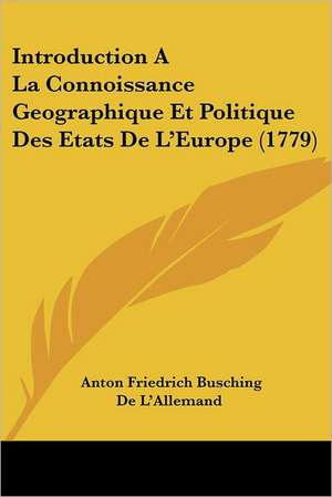 Introduction A La Connoissance Geographique Et Politique Des Etats De L'Europe (1779) de Anton Friedrich Busching