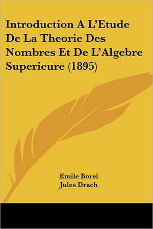 Introduction A L'Etude De La Theorie Des Nombres Et De L'Algebre Superieure (1895) de Emile Borel