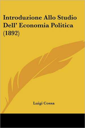 Introduzione Allo Studio Dell' Economia Politica (1892) de Luigi Cossa