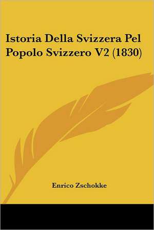 Istoria Della Svizzera Pel Popolo Svizzero V2 (1830) de Enrico Zschokke