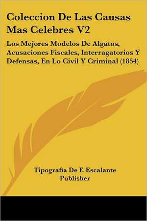 Coleccion De Las Causas Mas Celebres V2 de Tipografia De F. Escalante Publisher