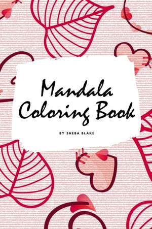 Valentine's Day Mandala Coloring Book for Teens and Young Adults (6x9 Coloring Book / Activity Book) de Sheba Blake