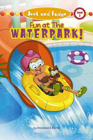 Jeet and Fudge: Fun at the Waterpark de Amandeep S Kochar