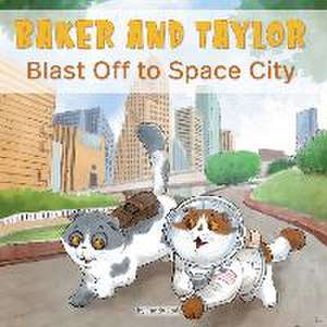 Baker and Taylor: Blast Off to Space City de Candy Rodó