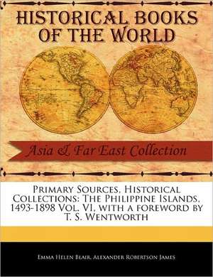 The Philippine Islands, 1493-1898 Vol. VI de Emma Helen Blair