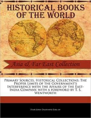 The Proper Limits of the Government's Interference with the Affairs of the East-India Company de Stair John Dalrymple Earl of