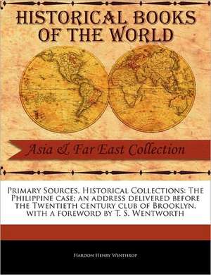 The Philippine Case; An Address Delivered Before the Twentieth Century Club of Brooklyn de Hardon Henry Winthrop