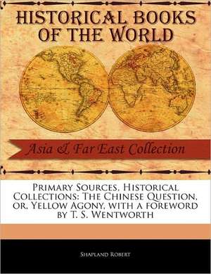 The Chinese Question, Or, Yellow Agony de Shapland Robert