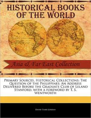 The Question of the Philippines: An Address Delivered Before the Graduate Club of Leland Stanford de David Starr Jordan