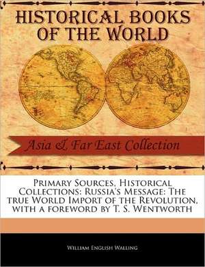 Russia's Message: The True World Import of the Revolution de William English Walling