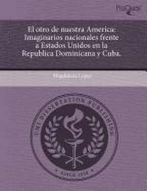 El otro de nuestra América: imaginarios frente a Estados Unidos en la República Dominicana y Cuba de Magdalena López