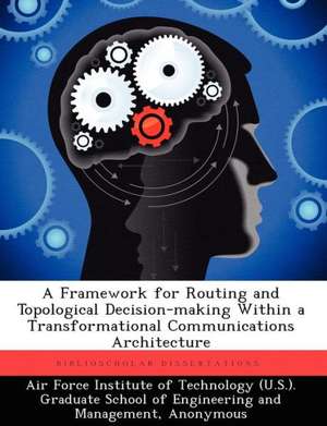 A Framework for Routing and Topological Decision-Making Within a Transformational Communications Architecture de Alexander I Smith