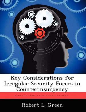 Key Considerations for Irregular Security Forces in Counterinsurgency de Robert L Green