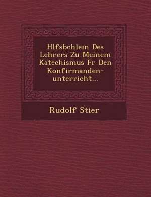 H Lfsb Chlein Des Lehrers Zu Meinem Katechismus Fur Den Konfirmanden-Unterricht... de Rudolf Stier